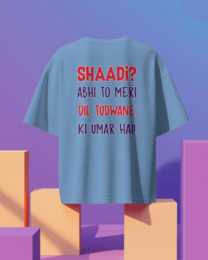 Unisex  Shaadi? Abhi To Meri Dil Tudwane Ki Umar Hai Back Printed Oversized T-Shirt