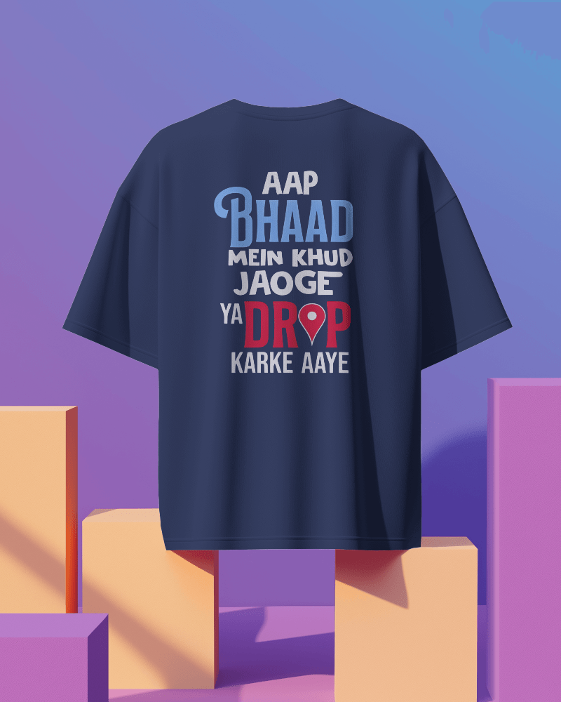Unisex Aap Bhaad Me Khud Jaoge Ya Drop Karke Aye Back Printed Oversized T-Shirt