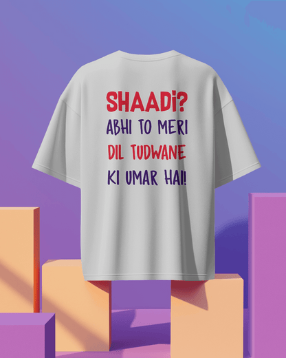 Unisex  Shaadi? Abhi To Meri Dil Tudwane Ki Umar Hai Back Printed Oversized T-Shirt