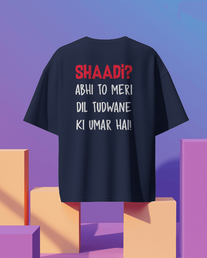Unisex  Shaadi? Abhi To Meri Dil Tudwane Ki Umar Hai Back Printed Oversized T-Shirt
