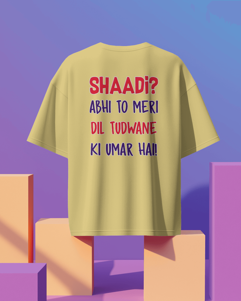 Unisex  Shaadi? Abhi To Meri Dil Tudwane Ki Umar Hai Back Printed Oversized T-Shirt
