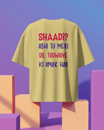 Unisex  Shaadi? Abhi To Meri Dil Tudwane Ki Umar Hai Back Printed Oversized T-Shirt