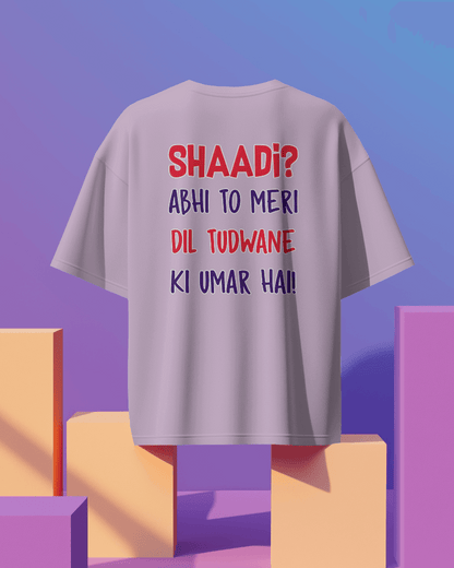 Unisex  Shaadi? Abhi To Meri Dil Tudwane Ki Umar Hai Back Printed Oversized T-Shirt