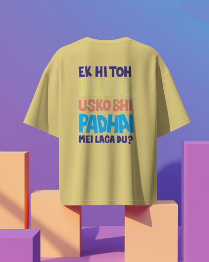 Unisex Ek Hi Toh Dil hai Usko Bhi Padai Mei Laga Du ? Back Printed Oversized T-Shirt