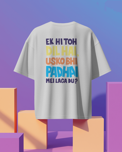 Unisex Ek Hi Toh Dil hai Usko Bhi Padai Mei Laga Du ? Back Printed Oversized T-Shirt