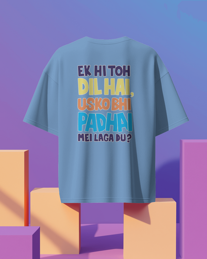 Unisex Ek Hi Toh Dil hai Usko Bhi Padai Mei Laga Du ? Back Printed Oversized T-Shirt