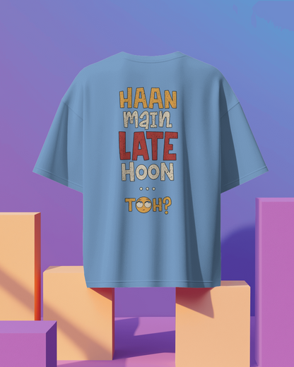 Unisex Haan Main Late Hoon Toh? Back Printed Oversized T-Shirt