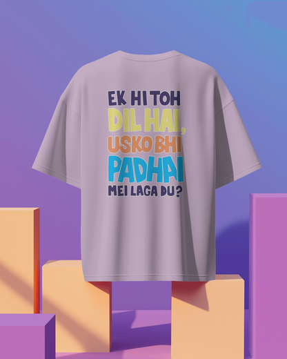 Unisex Ek Hi Toh Dil hai Usko Bhi Padai Mei Laga Du ? Back Printed Oversized T-Shirt