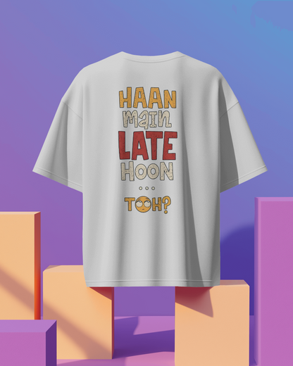 Unisex Haan Main Late Hoon Toh? Back Printed Oversized T-Shirt